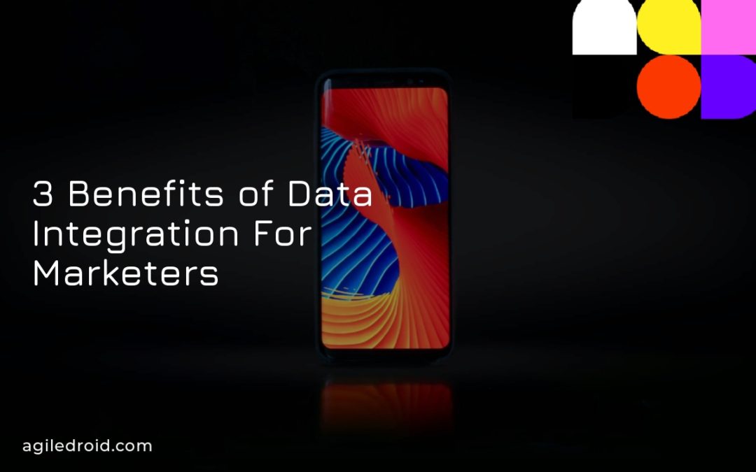 3 Benefits of Data Integration For Marketers