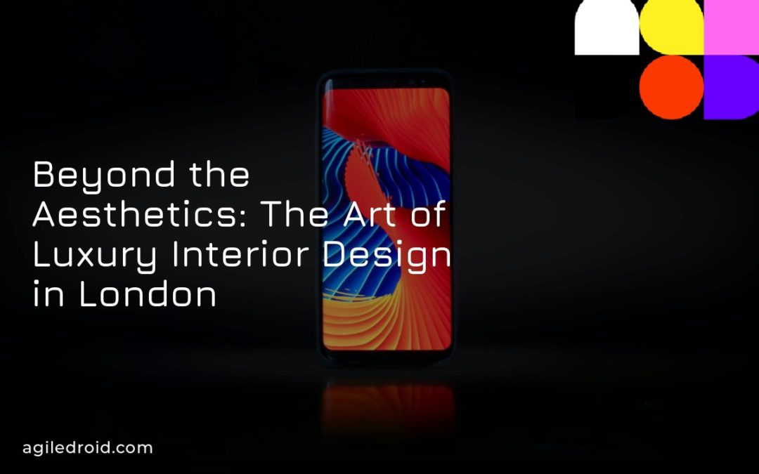 Beyond the Aesthetics: The Art of Luxury Interior Design in London