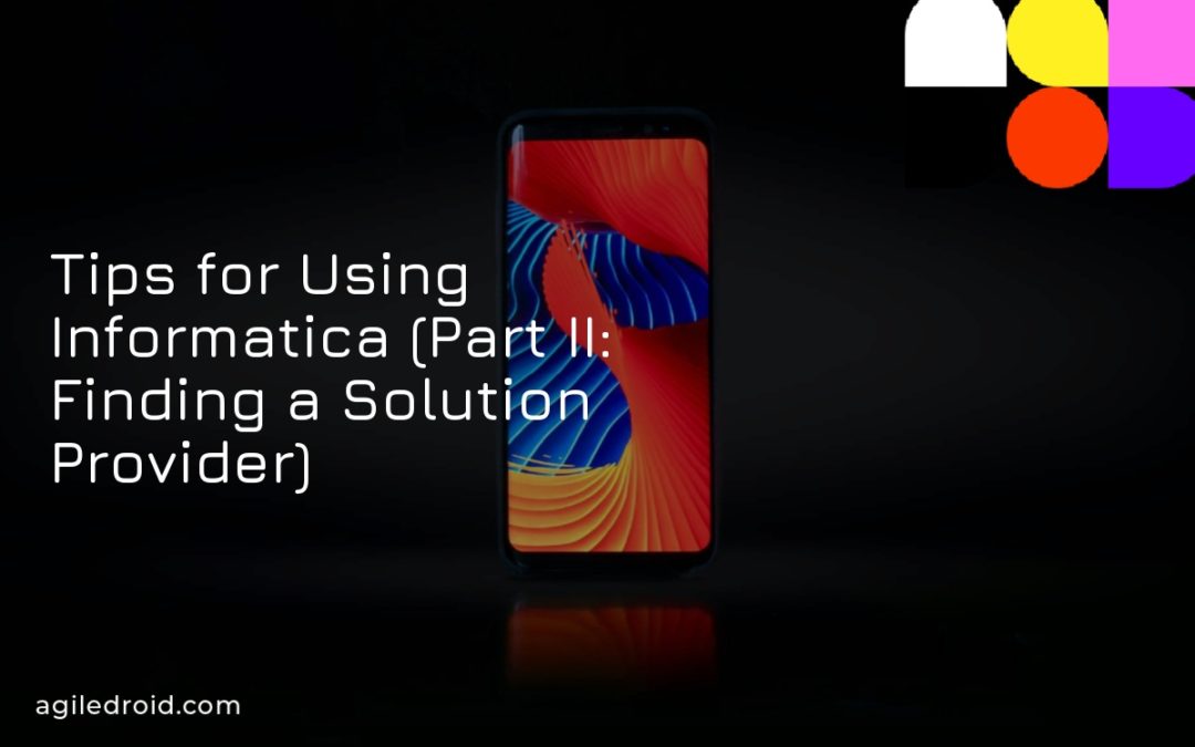 Tips for Using Informatica (Part II: Finding a Solution Provider)