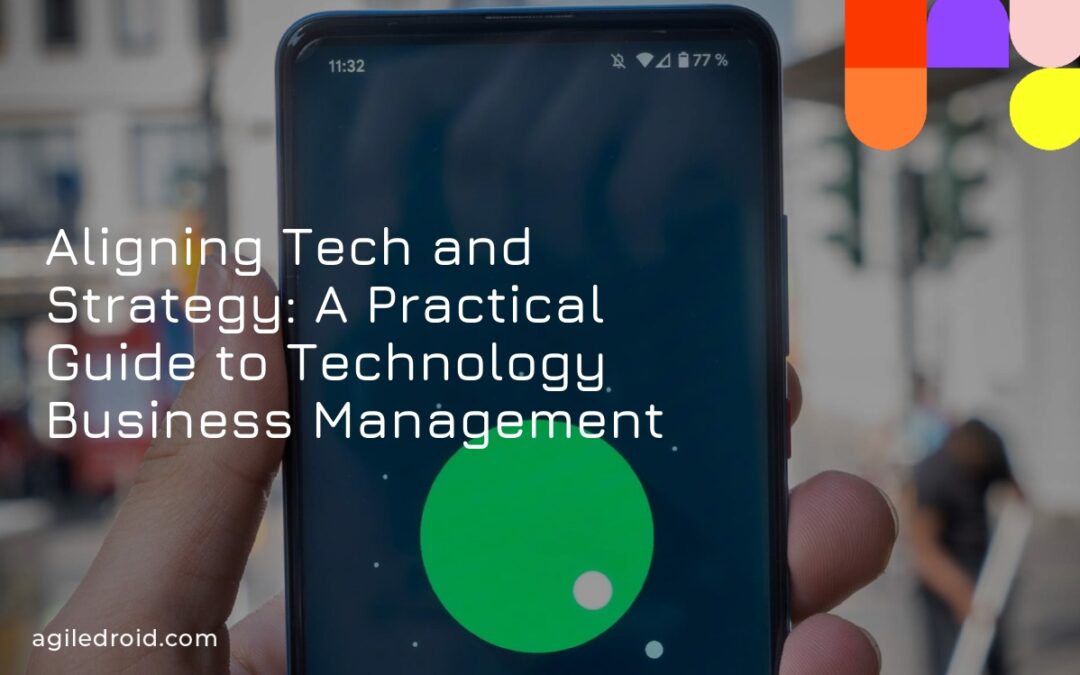 Aligning Tech and Strategy: A Practical Guide to Technology Business Management