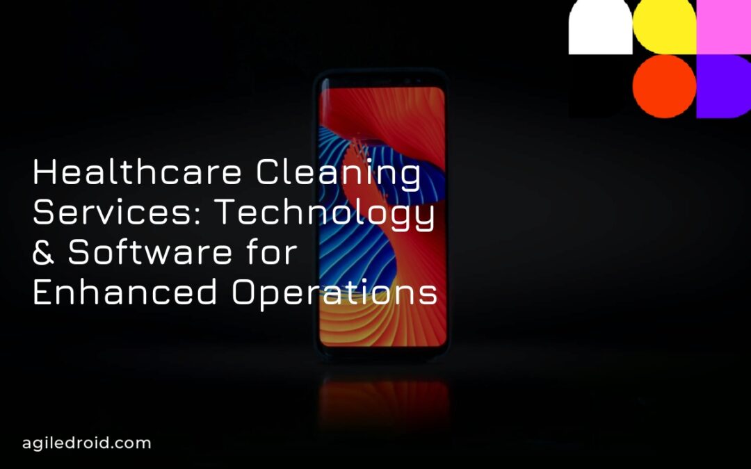 Healthcare Cleaning Services: Technology & Software for Enhanced Operations