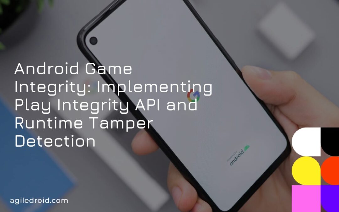 Android Game Integrity: Implementing Play Integrity API and Runtime Tamper Detection