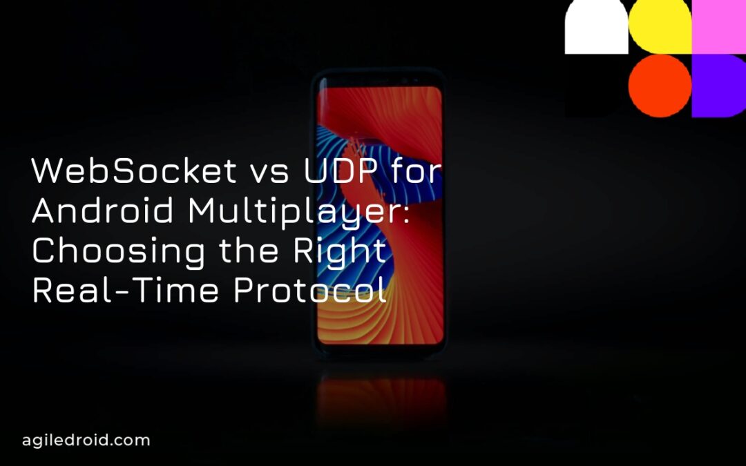 WebSocket vs UDP for Android Multiplayer: Choosing the Right Real-Time Protocol